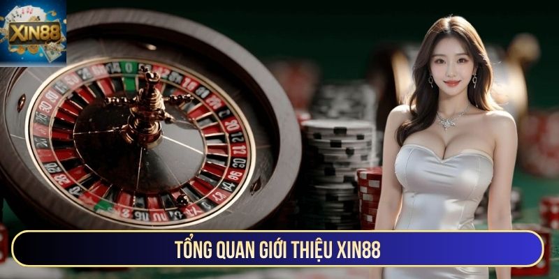 Những nét chính khái quát về  giới thiệu Xin88